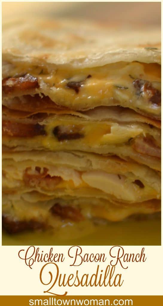 Chicken Bacon Ranch Quesadilla  Small Town Woman